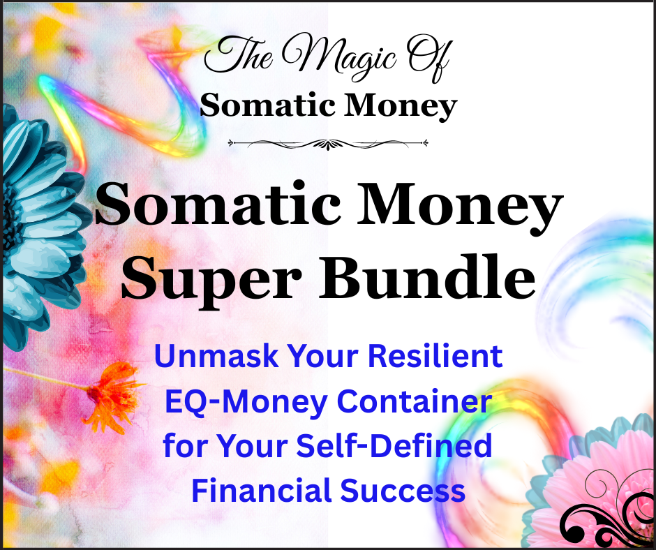 THE SOMATIC MONEY SUPER BUNDLE - MONEY SHOWS UP WHEN YOU SHOW UP