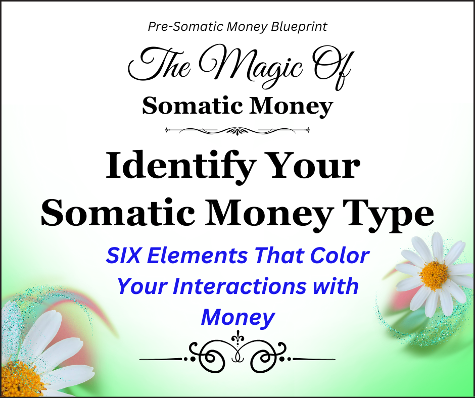 lDENTIFY YOUR SOMATIC MONEY TYPE / 93-Minute VIDEO / 20-Page PDF
