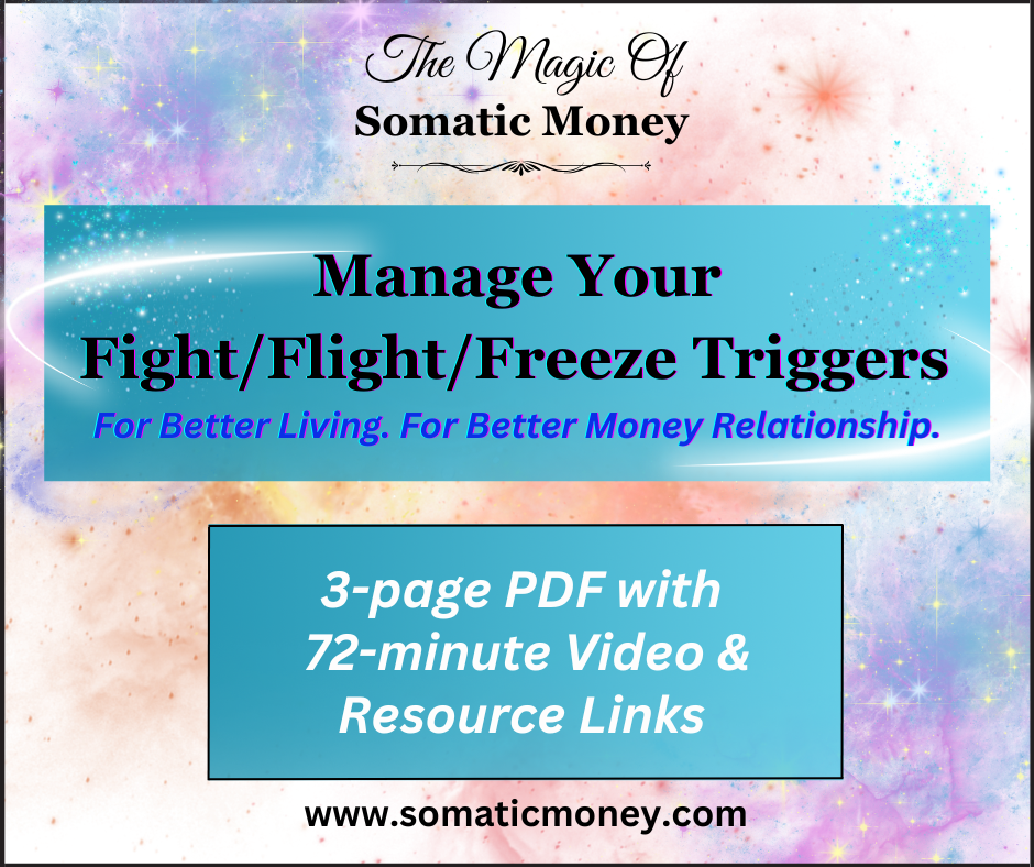 MANAGE YOUR FIGHT / FLIGHT / FREEZE TRIGGERS FOR BETTER LIVING - SOMATIC MONEY BLUEPRINT #4 / 72-Minute Video / 3-Page PDF