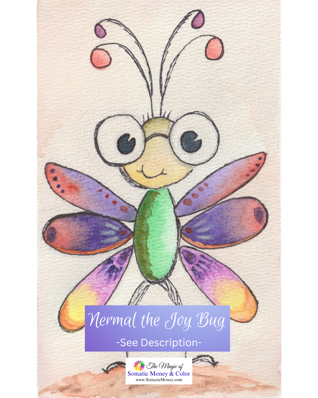 LTD EDITION SIGNED MATTE PRINTS FOR "NERMAL THE JOY BUG" WITH WATERCOLOR & BLACK ACRYLIC