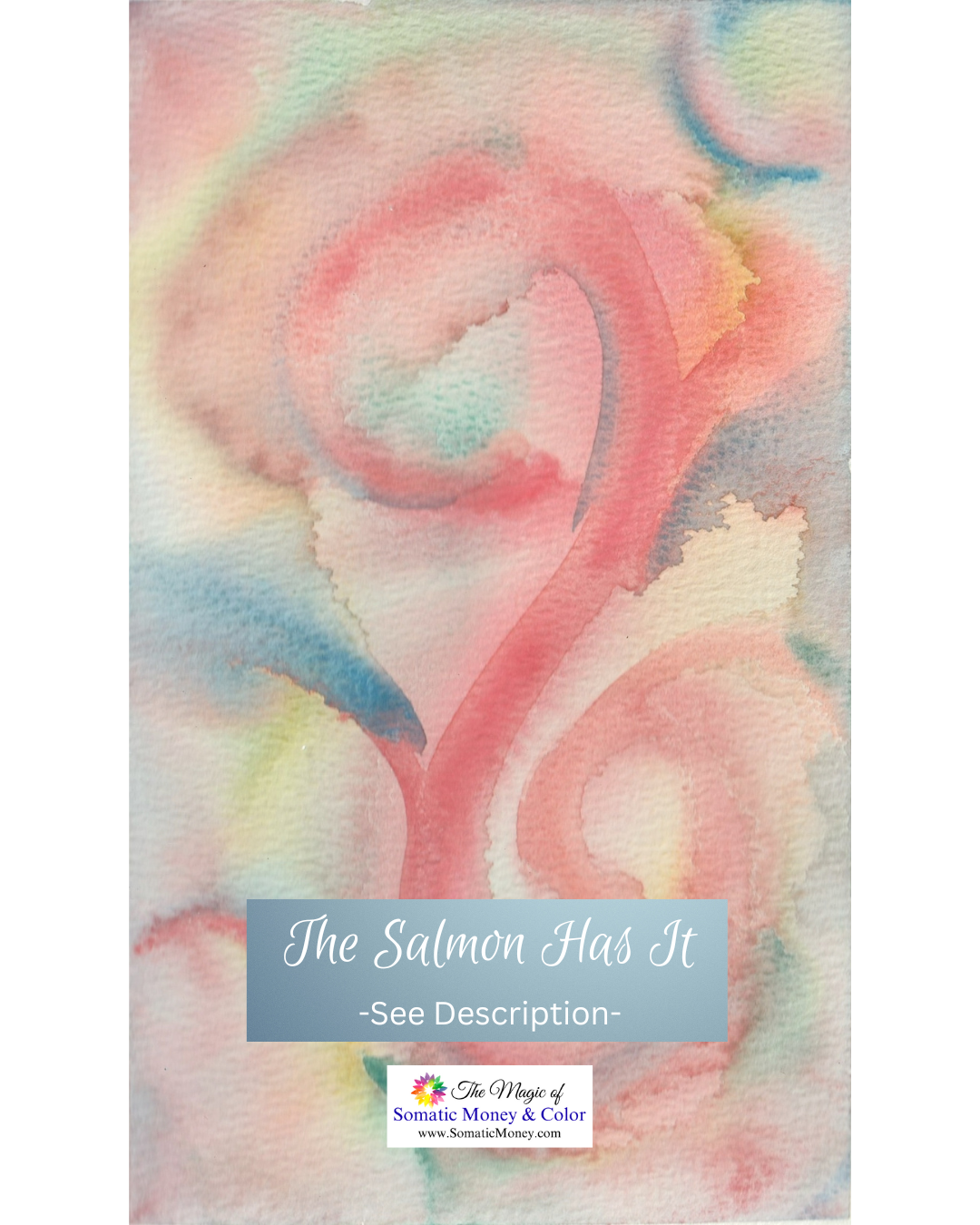 LTD EDITION SIGNED MATTE PRINTS FROM "THE SALMON HAS IT" WATERCOLOR ABSTRACT