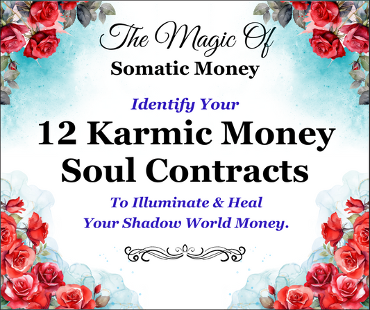 SOMATIC MONEY BLUEPRINT #10 - THE 12 KARMIC MONEY SOUL CONTRACTS - 9 PAGE PDF